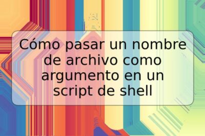 Cómo pasar un nombre de archivo como argumento en un script de shell