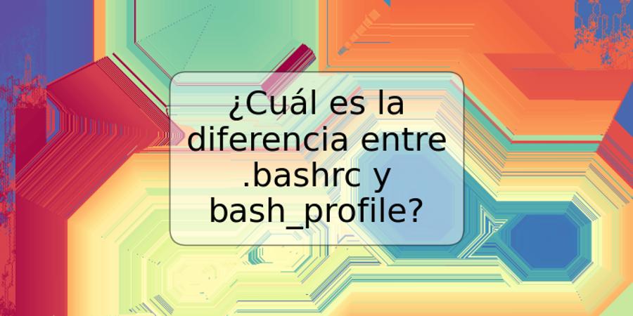 ¿Cuál es la diferencia entre .bashrc y bash_profile?