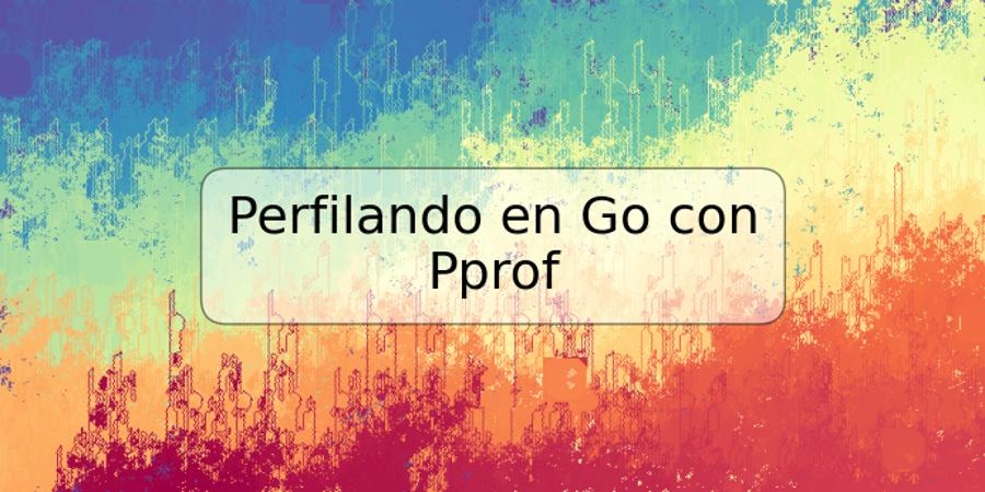 Perfilando en Go con Pprof