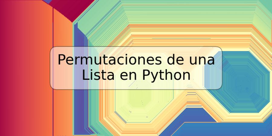 Permutaciones de una Lista en Python
