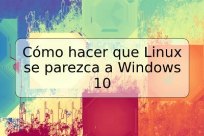 Cómo hacer que Linux se parezca a Windows 10