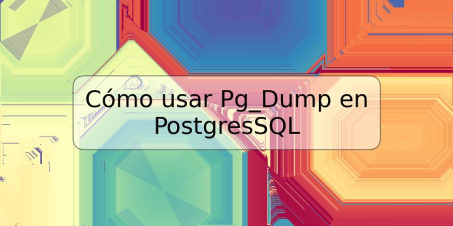 Cómo usar Pg_Dump en PostgresSQL