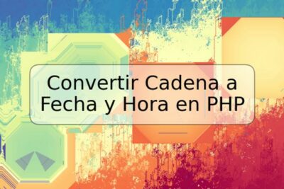 Convertir Cadena a Fecha y Hora en PHP