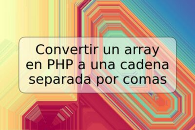 Convertir un array en PHP a una cadena separada por comas