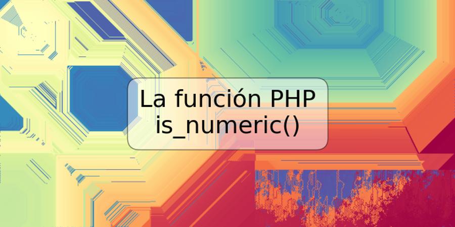La función PHP is_numeric()