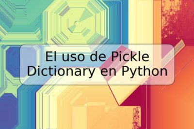 El uso de Pickle Dictionary en Python
