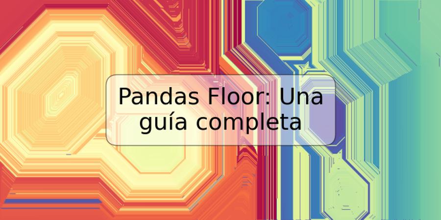 Pandas Floor: Una guía completa