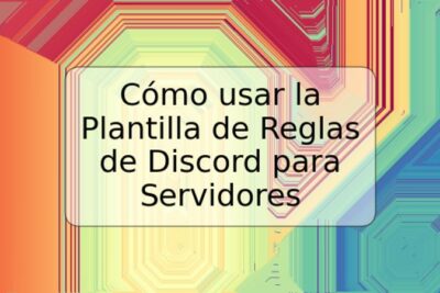 Cómo usar la Plantilla de Reglas de Discord para Servidores