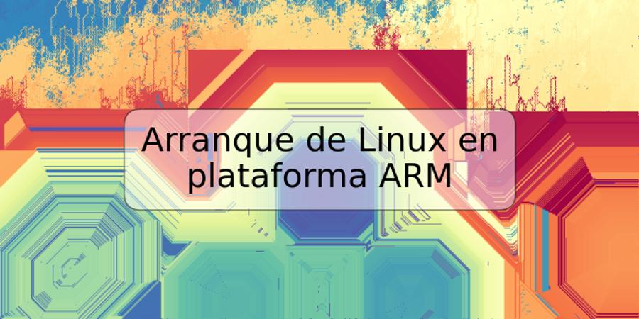 Arranque de Linux en plataforma ARM