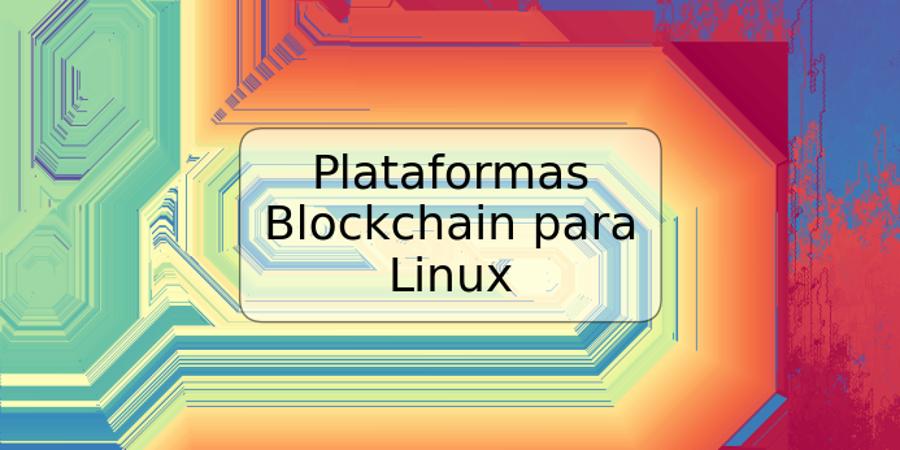 Plataformas Blockchain para Linux