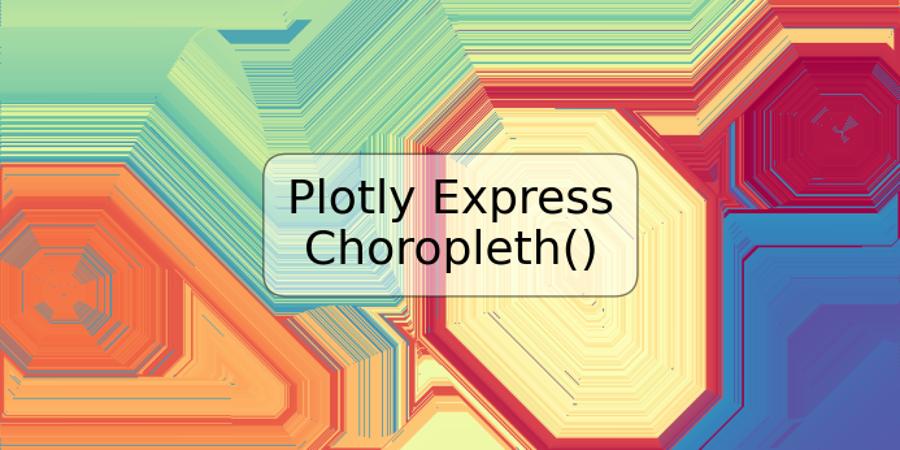 Plotly Express Choropleth()