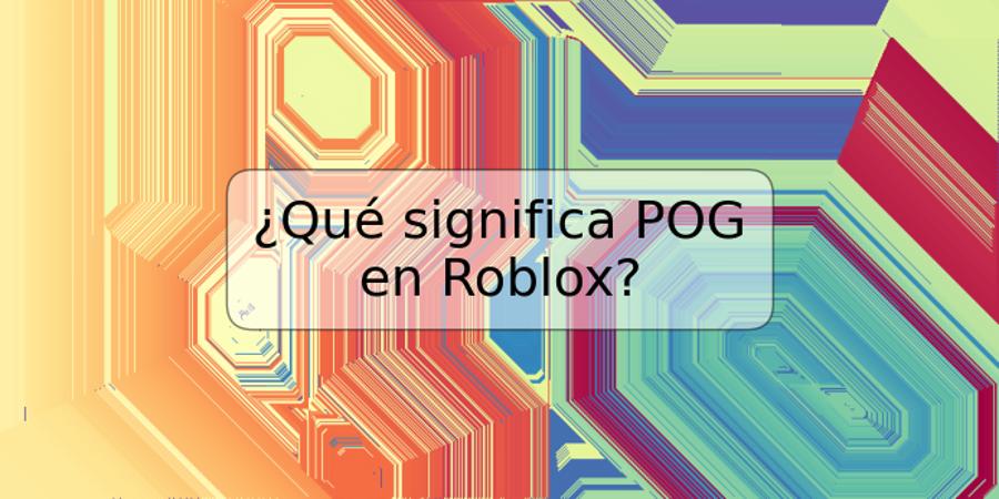 ¿Qué significa POG en Roblox?