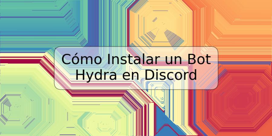 Cómo Instalar un Bot Hydra en Discord