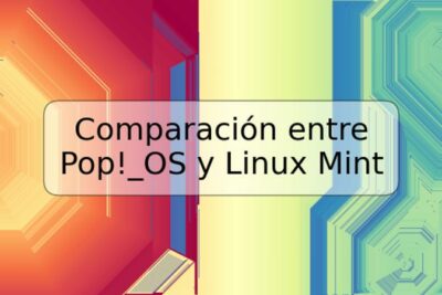 Comparación entre Pop!_OS y Linux Mint