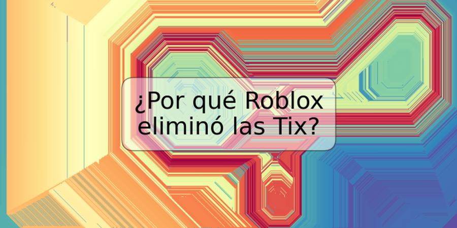 ¿Por qué Roblox eliminó las Tix?