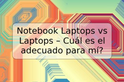 Notebook Laptops vs Laptops – Cuál es el adecuado para mí?