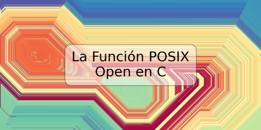 La Función POSIX Open en C