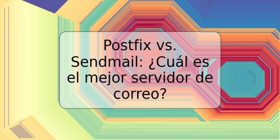 Postfix vs. Sendmail: ¿Cuál es el mejor servidor de correo?