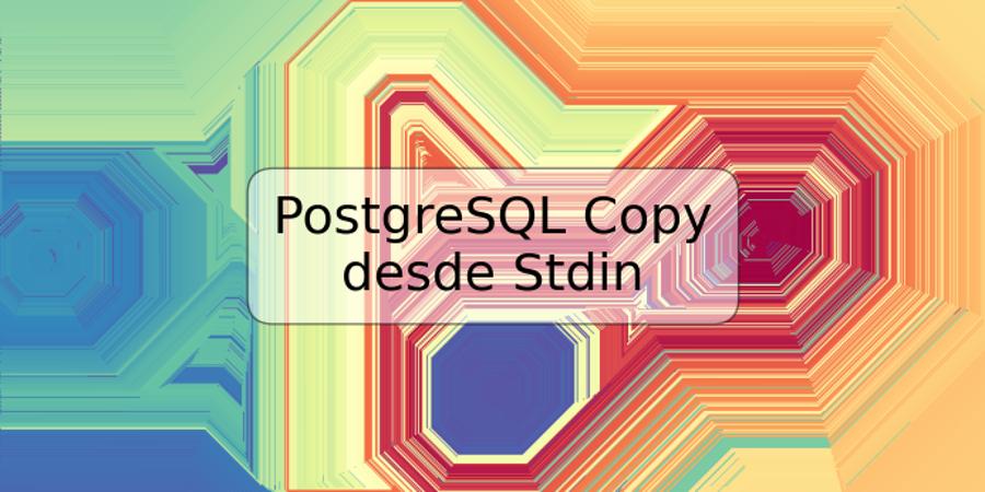 PostgreSQL Copy desde Stdin