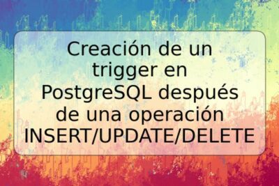 Creación de un trigger en PostgreSQL después de una operación INSERT/UPDATE/DELETE