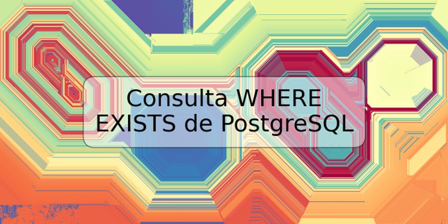 Consulta WHERE EXISTS de PostgreSQL