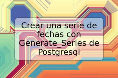 Crear una serie de fechas con Generate_Series de Postgresql