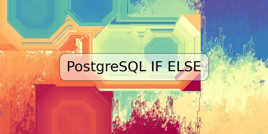 PostgreSQL IF ELSE