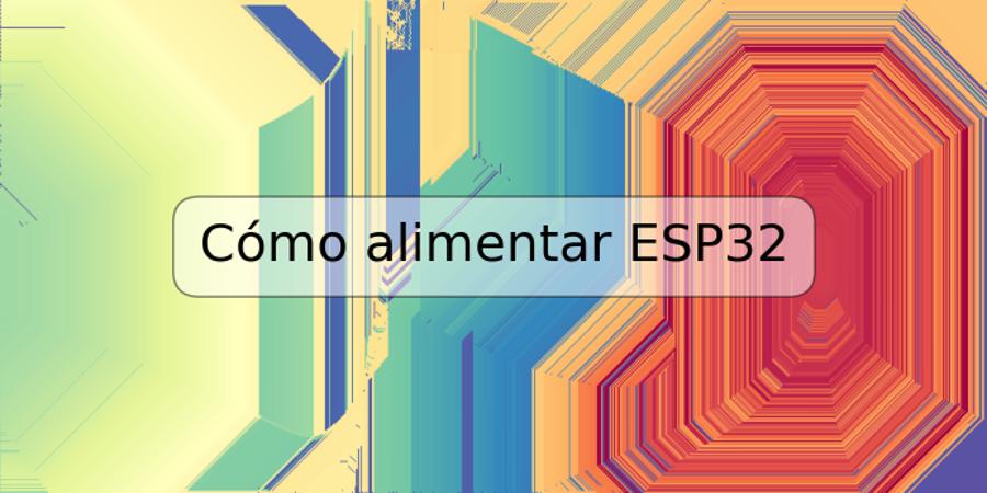 Cómo alimentar ESP32