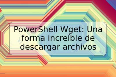 PowerShell Wget: Una forma increíble de descargar archivos