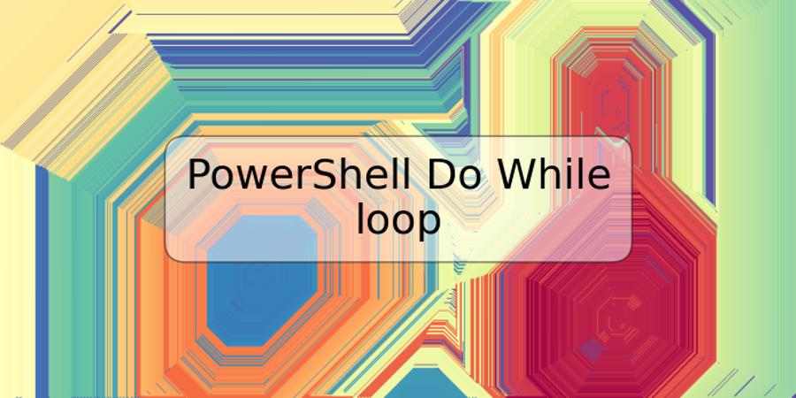 PowerShell Do While loop