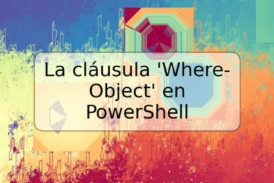 La cláusula 'Where-Object' en PowerShell