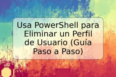 Usa PowerShell para Eliminar un Perfil de Usuario (Guía Paso a Paso)