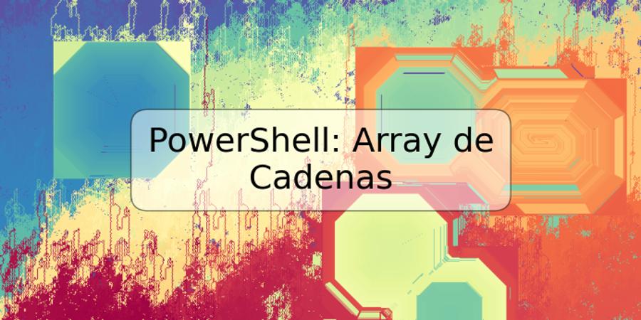PowerShell: Array de Cadenas