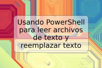 Usando PowerShell para leer archivos de texto y reemplazar texto
