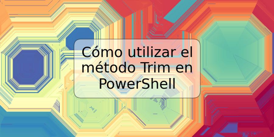Cómo utilizar el método Trim en PowerShell
