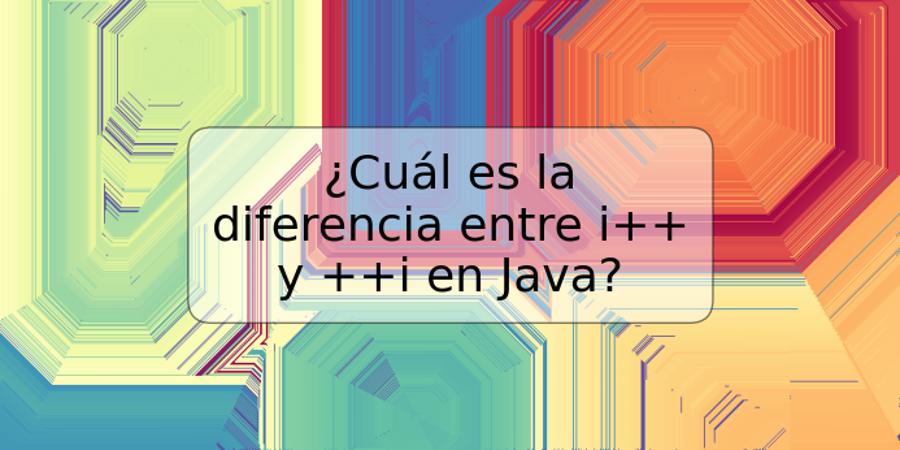 ¿Cuál es la diferencia entre i++ y ++i en Java?