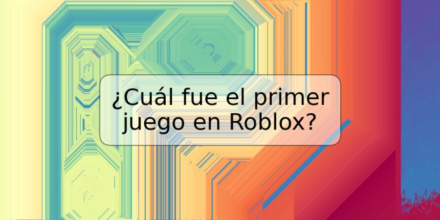 ¿Cuál fue el primer juego en Roblox?