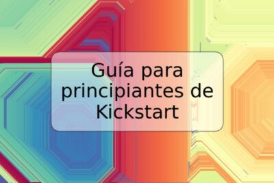 Guía para principiantes de Kickstart