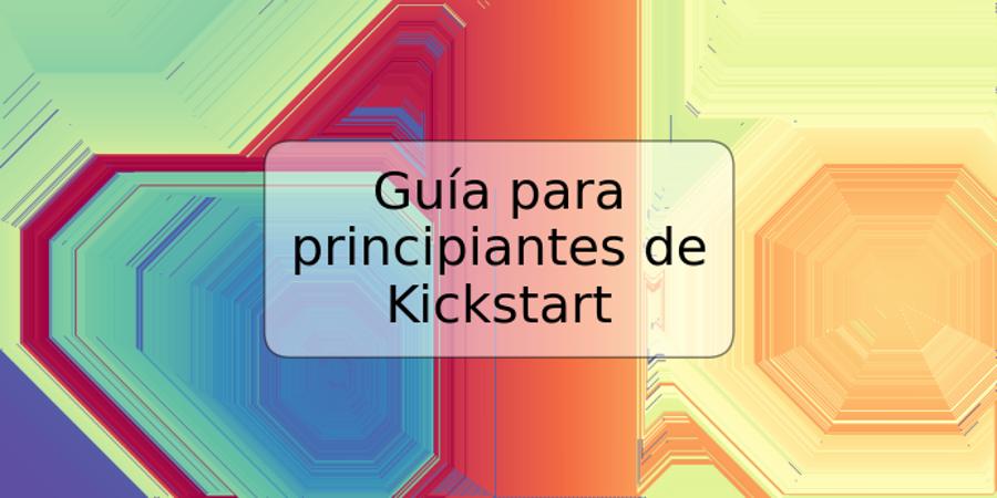 Guía para principiantes de Kickstart