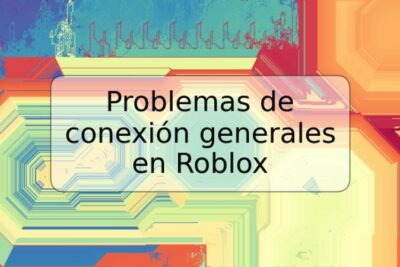 Problemas de conexión generales en Roblox