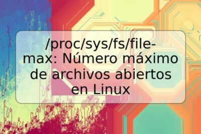 /proc/sys/fs/file-max: Número máximo de archivos abiertos en Linux