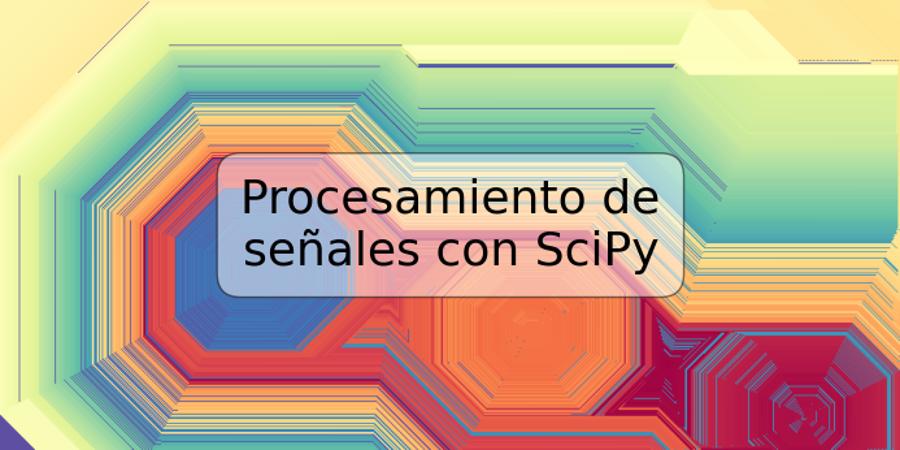 Procesamiento de señales con SciPy