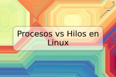 Procesos vs Hilos en Linux