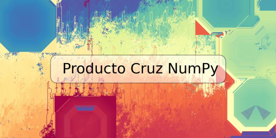 Producto Cruz NumPy