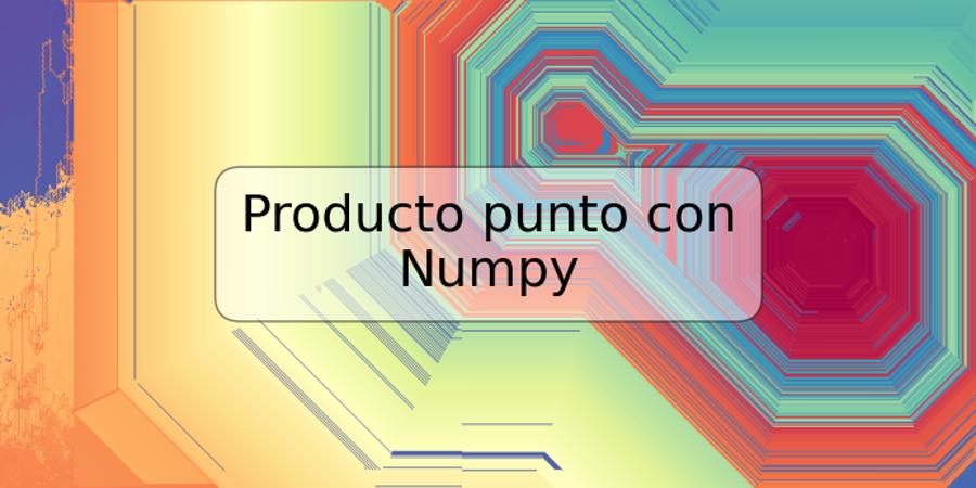 Producto punto con Numpy