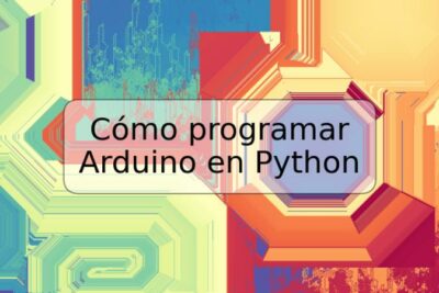 Cómo programar Arduino en Python