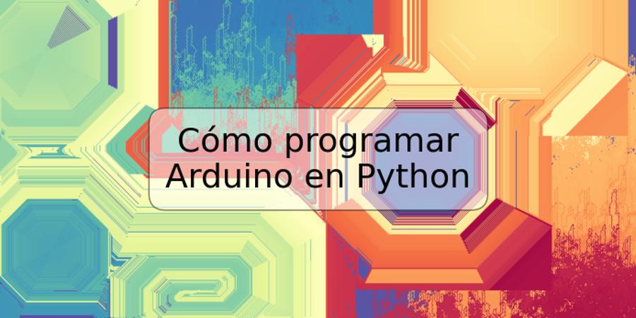 Cómo programar Arduino en Python