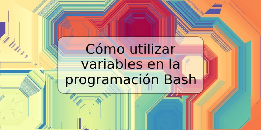 Cómo utilizar variables en la programación Bash