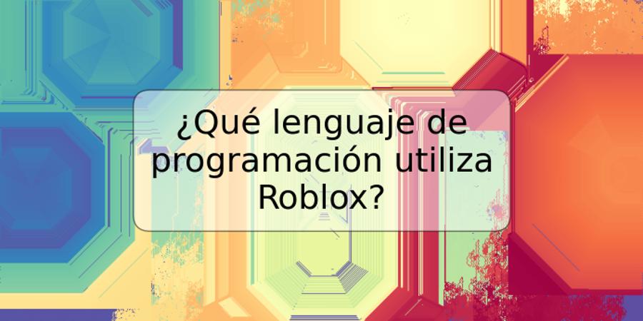 ¿Qué lenguaje de programación utiliza Roblox?