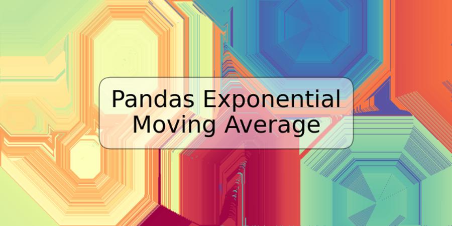 Pandas Exponential Moving Average